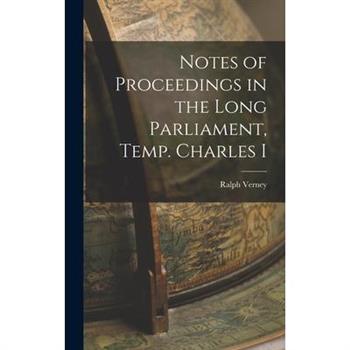 Notes of Proceedings in the Long Parliament, Temp. Charles I