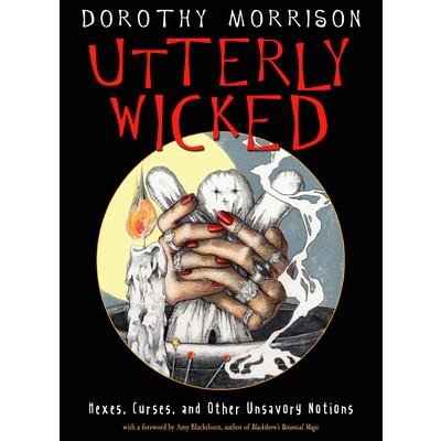 Utterly WickedHexes Curses and Other Unsavory Notions