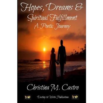 Hopes, Dreams & Spiritual Fulfillment A Poetic Journey