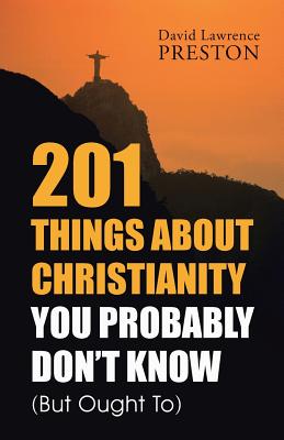 201 Things About Christianity You Probably Don't Know but Ought to