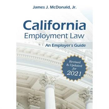 California Employment Law: An Employer's Guide, 2021