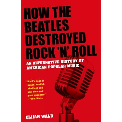 How the Beatles Destroyed Rock 'n' Roll