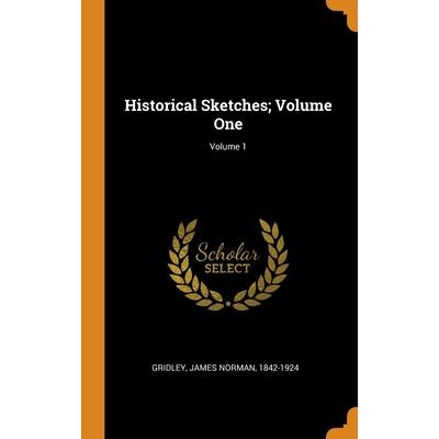 Historical Sketches; Volume One; Volume 1