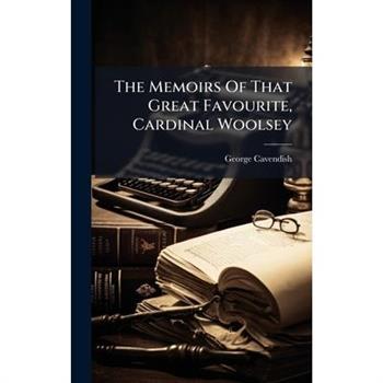 The Memoirs Of That Great Favourite, Cardinal Woolsey