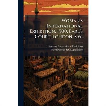 Woman's International Exhibition, 1900, Earl's Court, London, S.W.