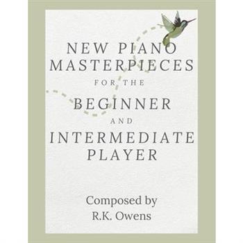 New Piano Masterpieces for the Beginner and Intermediate Player