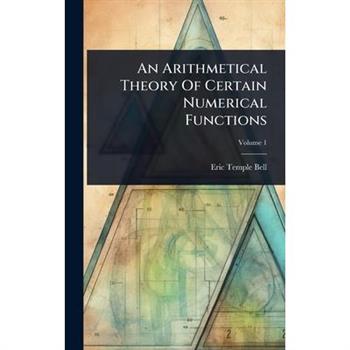 An Arithmetical Theory Of Certain Numerical Functions