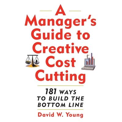 Manager’s Guide to Creative Cost Cutting
