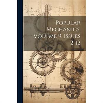 Popular Mechanics, Volume 9, Issues 2-12