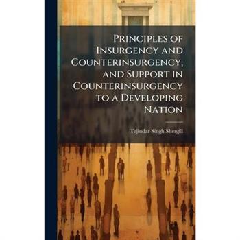 Principles of Insurgency and Counterinsurgency, and Support in Counterinsurgency to a Developing Nation
