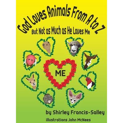God Loves Animals From A to Z But Not as Much as He Loves Me