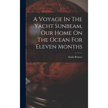 A Voyage In The Yacht Sunbeam, Our Home On The Ocean For Eleven Months