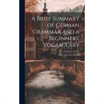 A Brief Summary of German Grammar and a Beginners' Vocabulary