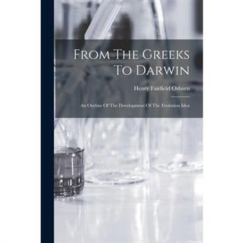 From The Greeks To Darwin; An Outline Of The Development Of The Evolution Idea