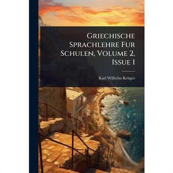 Griechische Sprachlehre Fur Schulen, Volume 2, Issue 1
