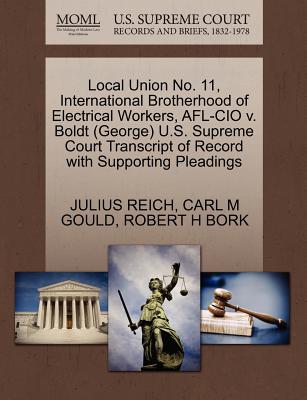 Local Union No. 11, International Brotherhood of Electrical Workers, AFL-CIO V. Boldt (George) U.S. Supreme Court Transcript of Record with Supporting Pleadings