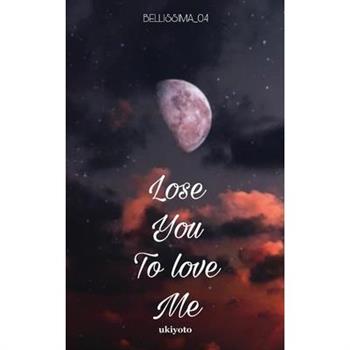 Lose You To Love Me