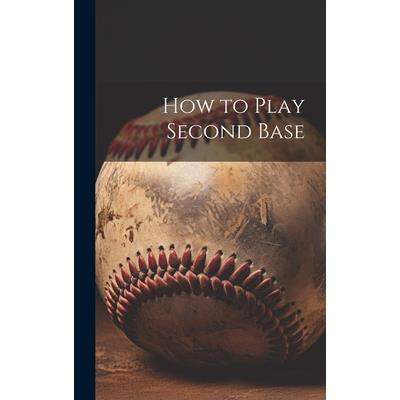 How to Play Second Base How to Play Second Base