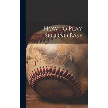 How to Play Second Base How to Play Second Base