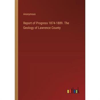 Report of Progress 1874-1889. The Geology of Lawrence County