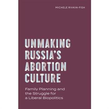 Unmaking Russia's Abortion Culture