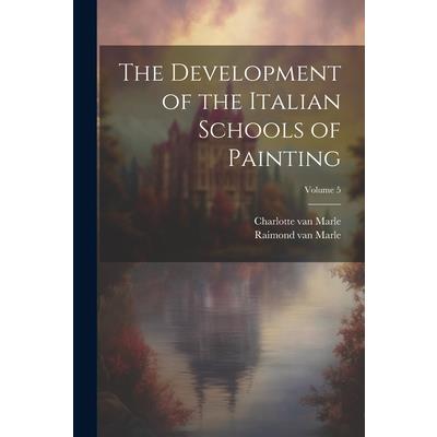 The Development of the Italian Schools of Painting; Volume 5