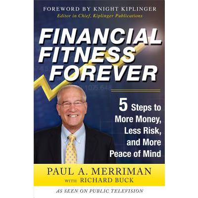 Financial Fitness Forever: 5 Steps to More Money, Less Risk, and More Peace of Mind