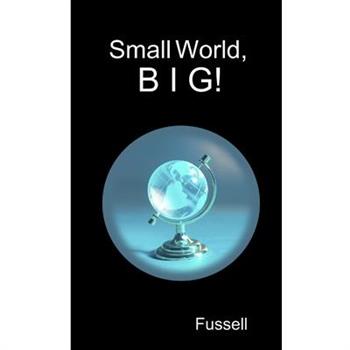 Small World, B I G!