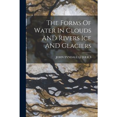 The Forms Of Water In Clouds AND Rivers Ice AND Glaciers