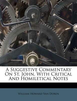 A Suggestive Commentary on St. John, with Critical and Homiletical Notes