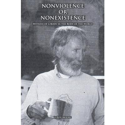 NONVIOLENCE OR NONEXISTENCE Witness of a Body in the Body of the World