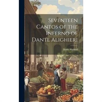 Seventeen Cantos of the Inferno of Dante Alighieri