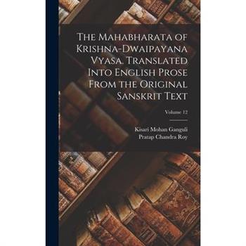The Mahabharata of Krishna-Dwaipayana Vyasa. Translated Into English Prose From the Original Sanskrit Text; Volume 12