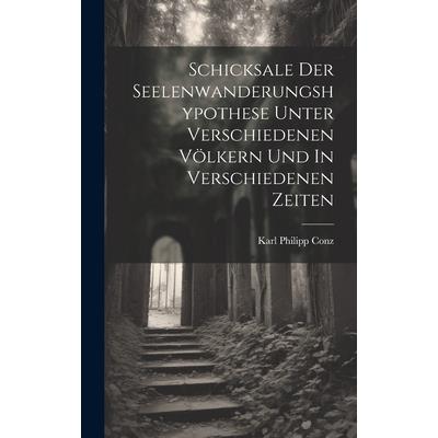 Schicksale Der Seelenwanderungshypothese Unter Verschiedenen V繹lkern Und In Verschiedenen Zeiten
