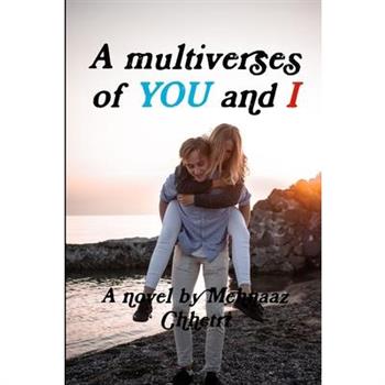 A multiverses of YOU and I