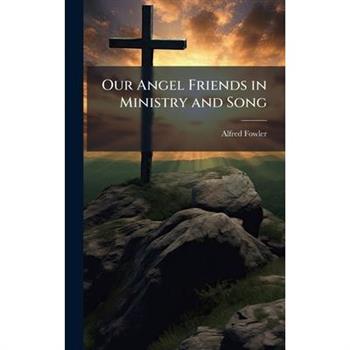 Our Angel Friends in Ministry and Song