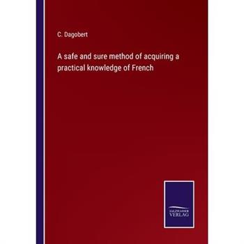A safe and sure method of acquiring a practical knowledge of French