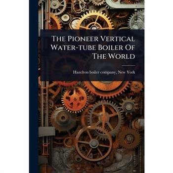 The Pioneer Vertical Water-tube Boiler Of The World