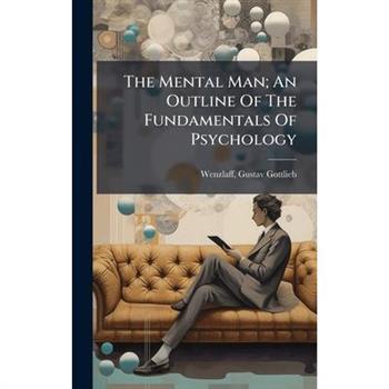 The Mental Man; An Outline Of The Fundamentals Of Psychology