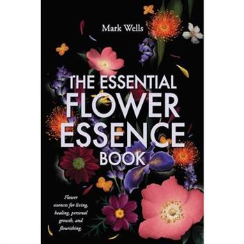 The Essential Flower Essence Book