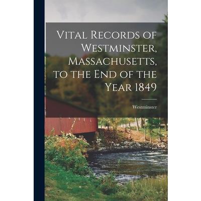 Vital Records of Westminster, Massachusetts, to the End of the Year 1849