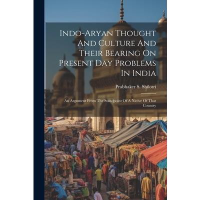 Indo-aryan Thought And Culture And Their Bearing On Present Day Problems In India