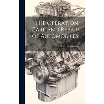 The Operation, Care and Repair of Automobiles;