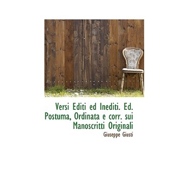 Versi Editi Ed Inediti. Ed. Postuma, Ordinata E Corr. Sui Manoscritti Originali