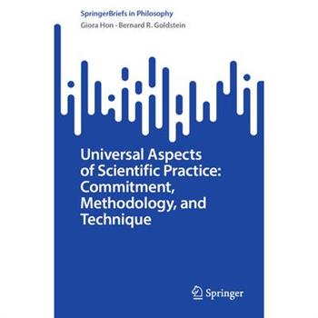 Universal Aspects of Scientific Practice: Commitment, Methodology, and Technique
