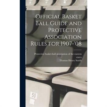 Official Basket Ball Guide and Protective Association Rules for 1907-'08