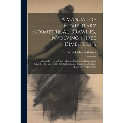 A Manual of Elementary Geometrical Drawing, Involving Three Dimensions
