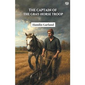 The Captain Of The Gray-Horse Troop
