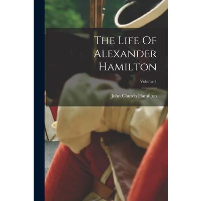 The Life Of Alexander Hamilton; Volume 1