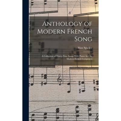 Anthology of Modern French Song; a Collection of Thirty-nine Songs With Piano acc. by Modern French Composers